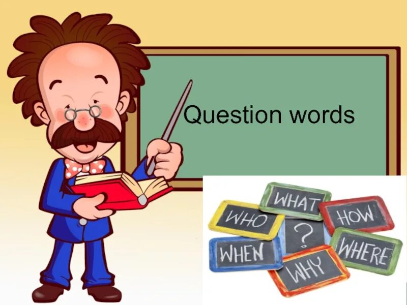Question words 5 класс. Question Words. Question Words рисунок для детей. Question Words ppt. Words picture для презентации.