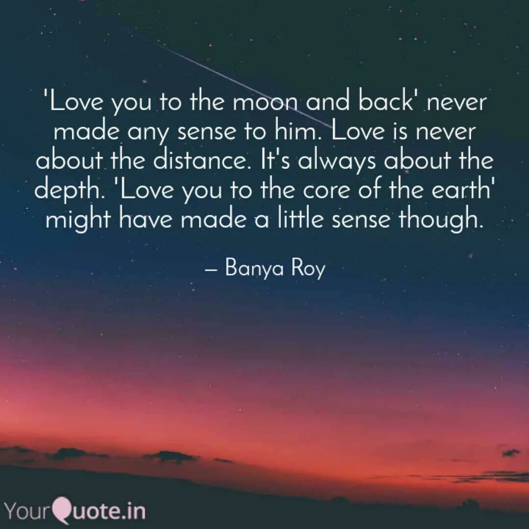 I Love you to the Moon and back. Love to the Moon and back. To the Moon and never back. Love you from the Moon and back. Love you to the moon