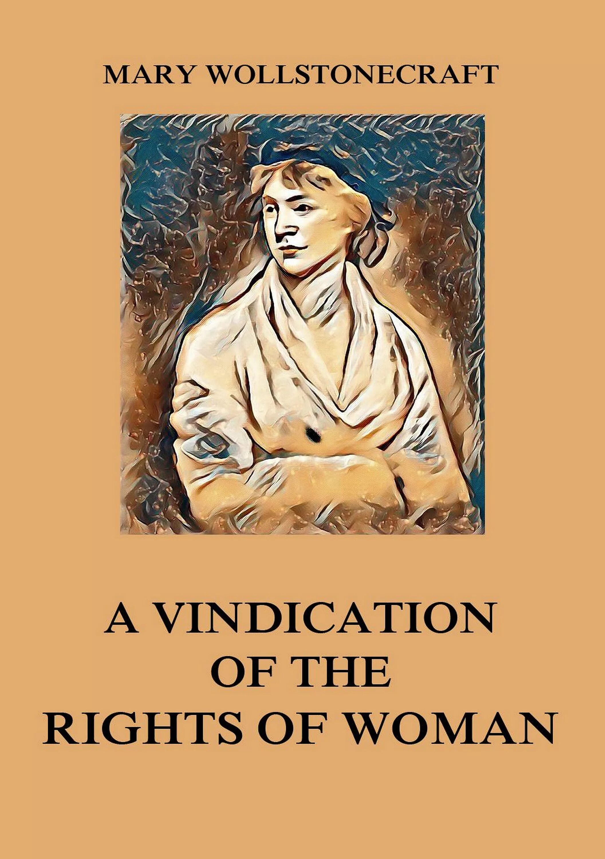 Mary woman. A Vindication of the rights of woman. Mary Wollstonecraft's Vindication of the rights of women (.