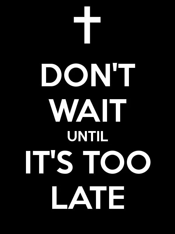 Don't wait. Don't wait перевод. Don't wait too. Цитаты later.