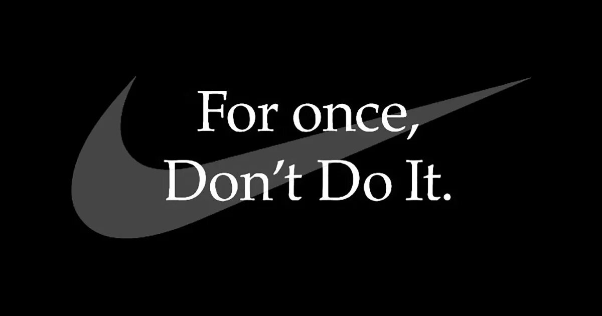 Dont home. Don't do it Nike. Nike for once dont do it. «For once – don’t do it!».. Nike и for once — just don’t do it.