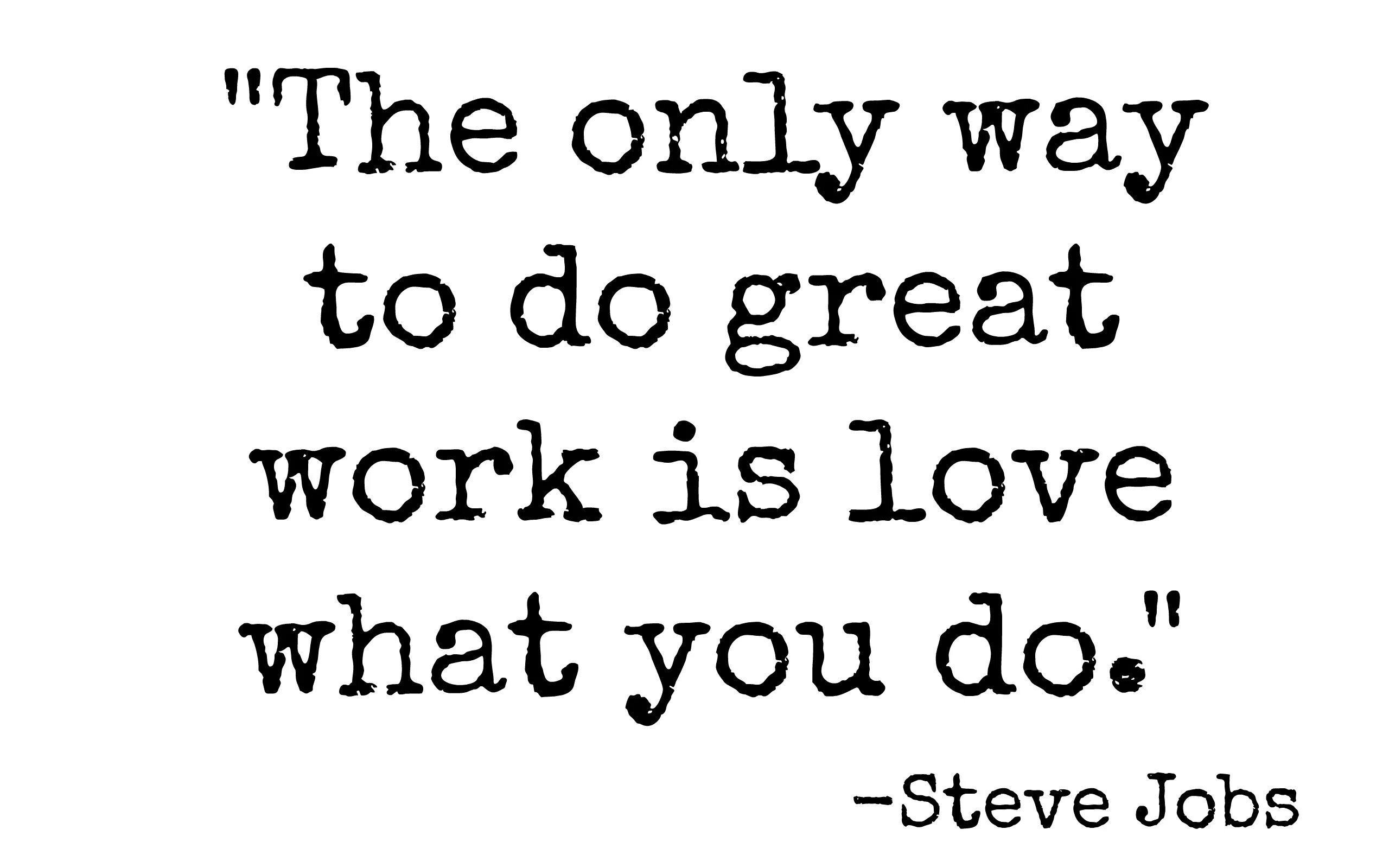 The only way to do great work is to Love what you do. Стив Джобс the only way. The only way to do great work is to Love what you do перевод. The only way to do.