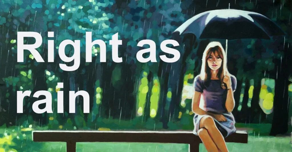 As right as Rain. As right as Rain идиома. As right as Rain перевод идиомы. To be as right as Rain. Raining перевести