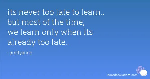 Never late to learn. Its never too late. it&#039;s never too late to learn. it is never late to learn. its never to late пинтерест.