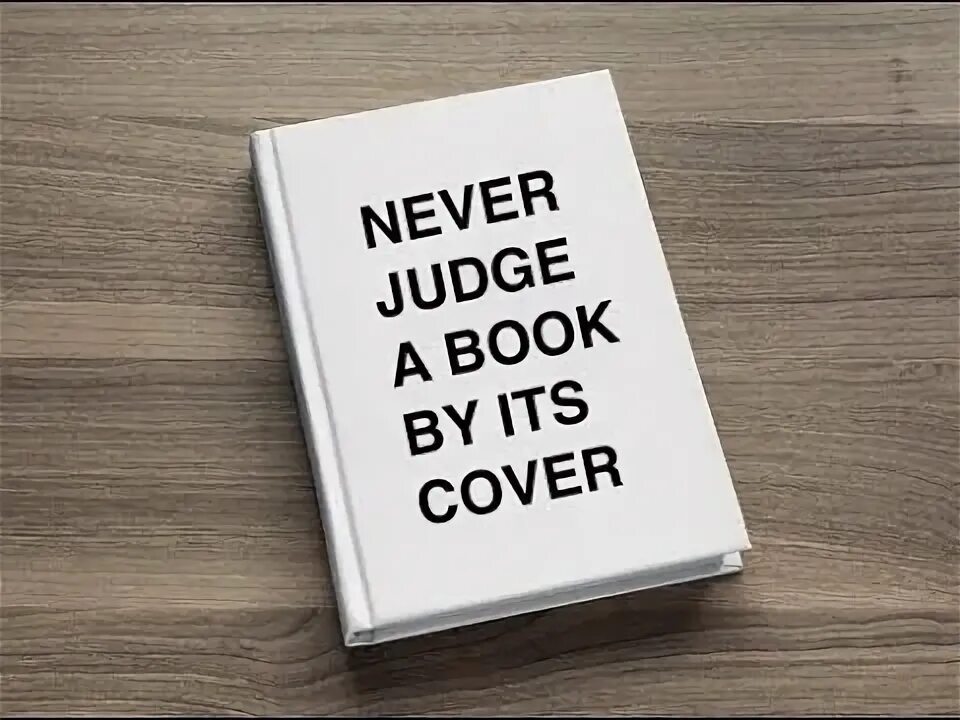 Judge a book by its Cover. Don't judge a book by its Cover. Never judge. Never judge a book its Cover. Dont buy