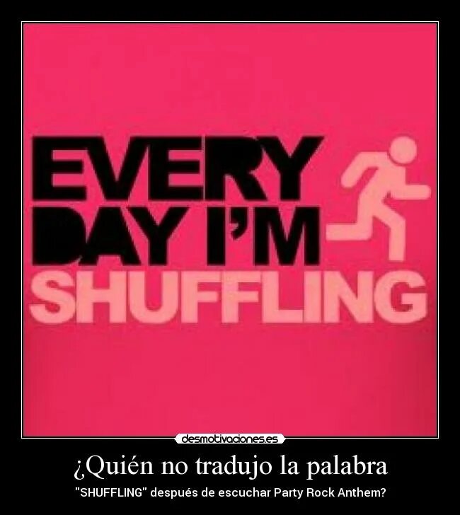 Im shuffle. LMFAO everyday im shuffling. Every Day im Shuffle in. Everyday i'm shuffling. Every Day i shuffling.