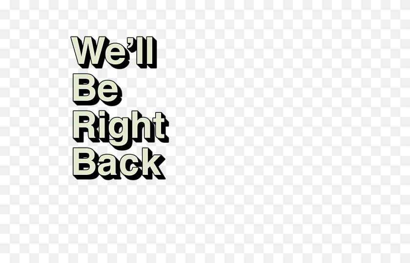 You be right i m sure. Will be right back без фона. надпись will be right back. we&#039;ll be right back на прозрачном фоне. мем we will be right back.