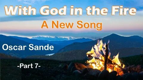With God In The Fire - Part 7- A New Song - Oscar Sande - YouTube 