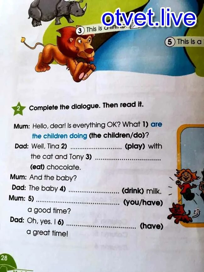 5 read and complete the dialogue. Hello Dear is everything ok what are the children doing. Complete the Dialogue Hi Sam hello Ali. Complete the Dialogue with Stella. Задание hello, Dear! Is everything ok?.