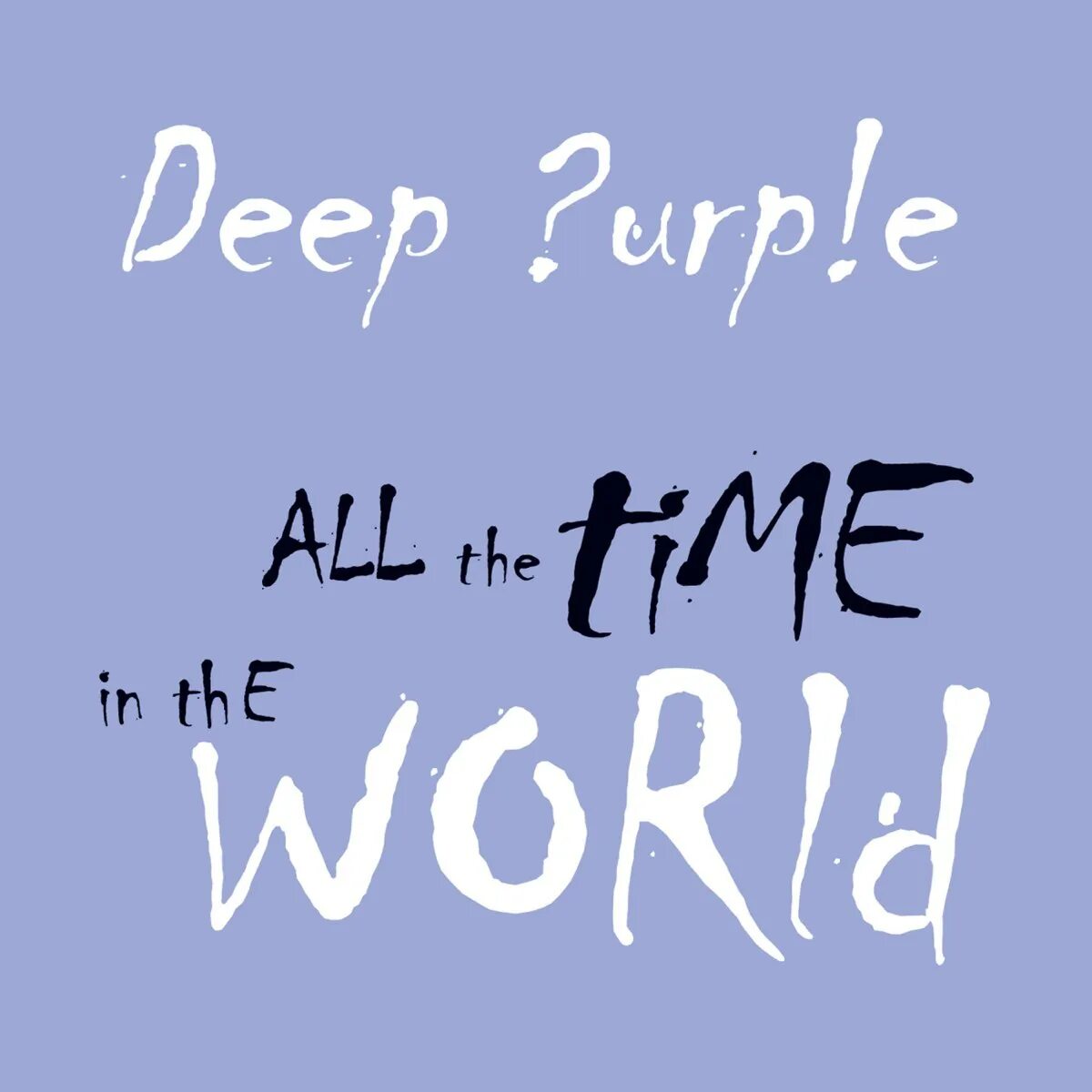 Happy all the time. Deep Purple all the time in the World. 2013 All the time in the World. Deep Purple "Now what". Deep Purple - Now what (Special Edition) (2013).
