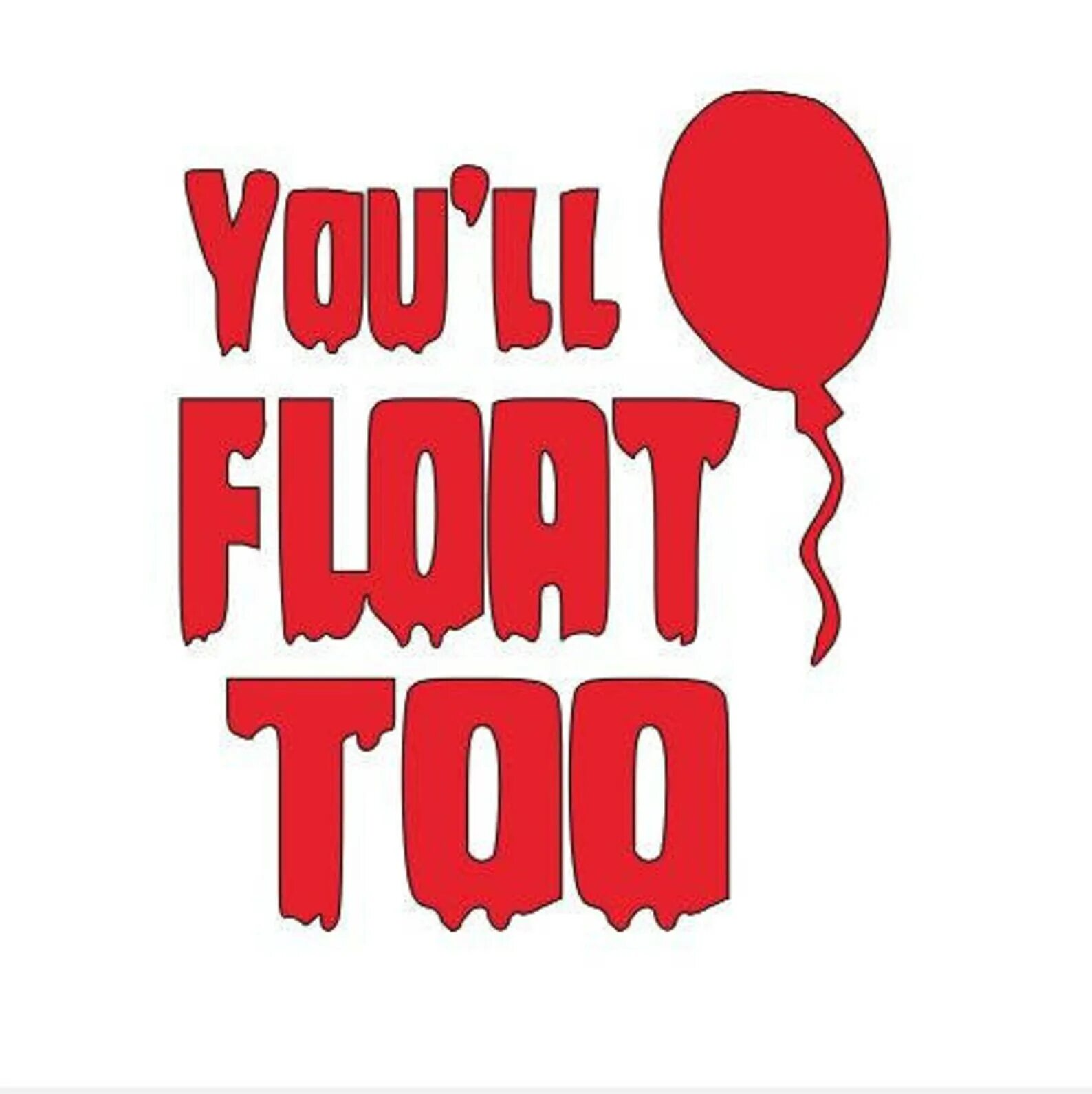 Float too. You ll float too. надпись you too. you&#039;ll float to. yo&#039;l.