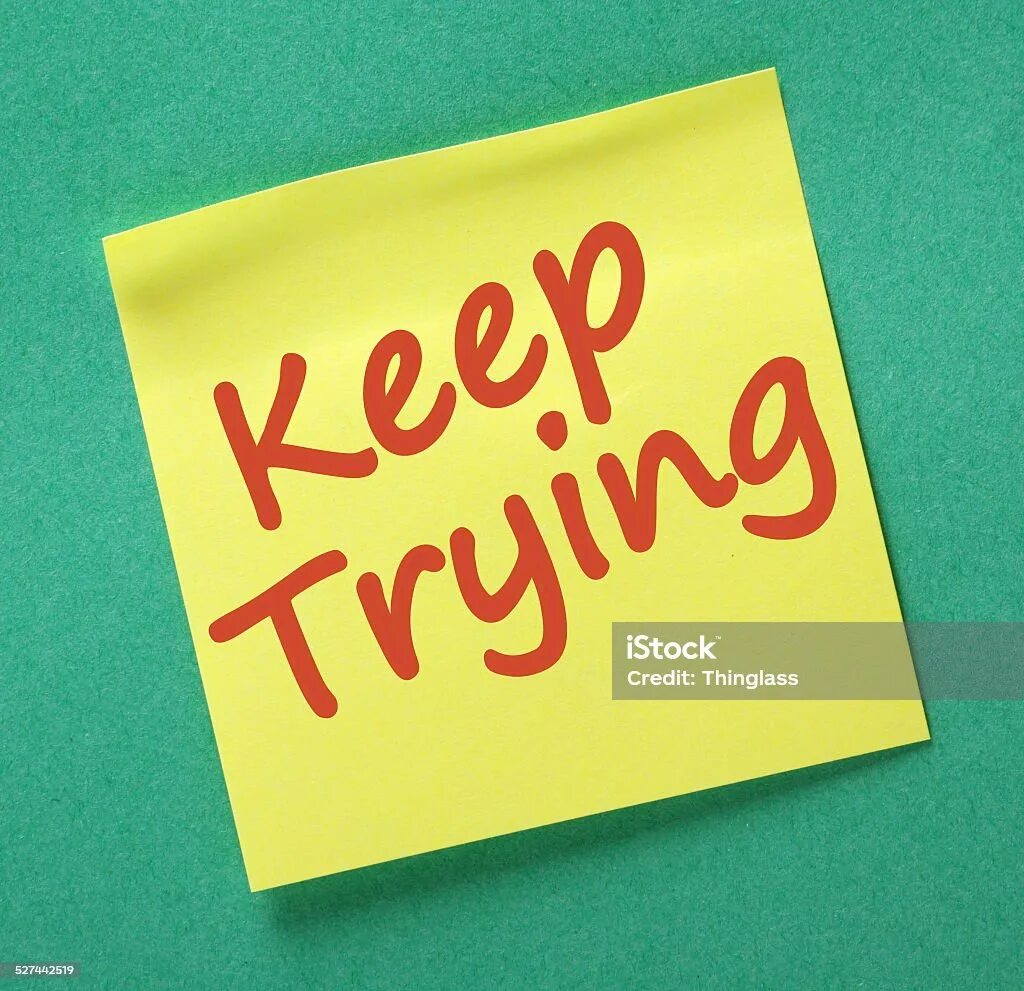 Keep trying. Keep on trying.
