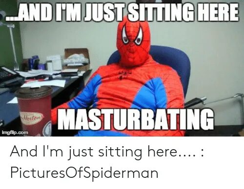 While i was sitting. I&#039;m just sitting here. just memes. мем i&#039;m just touch. and here ,men.