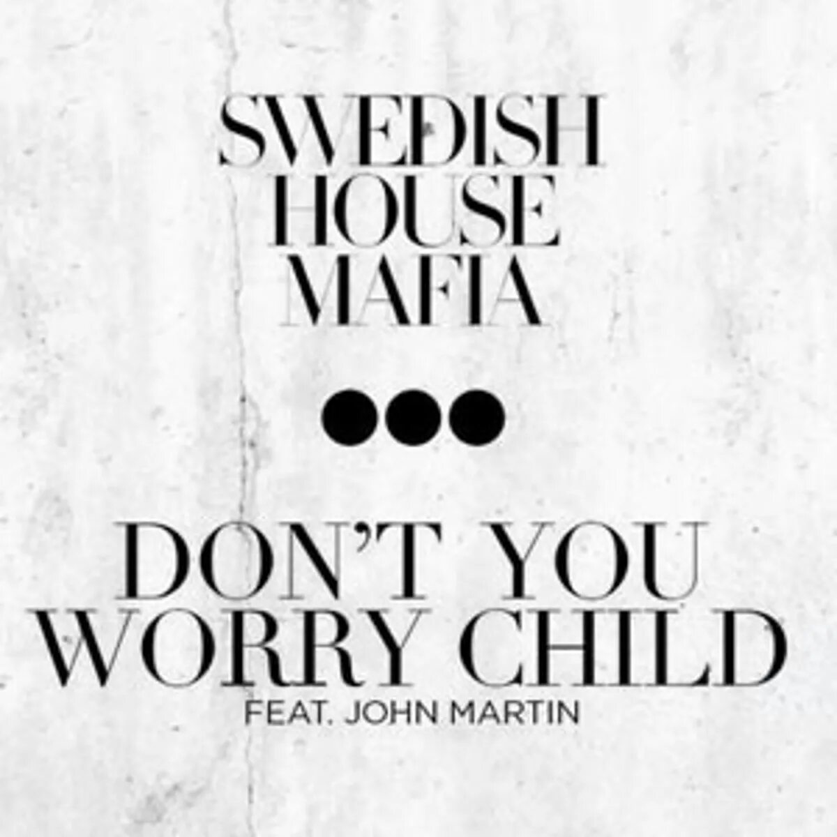 Dont feat. Swedish House Mafia don't you worry child. Swedish House Mafia ft. John Martin don't you worry child (Remixes). Swedish House Mafia. Swedish House Mafia - don't you worry child (Acoustic Version).