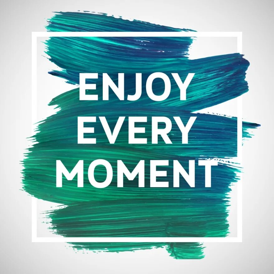 Enjoy every time. Мотивирующие надписи. мотивация надпись. надпись enjoy every moment. вдохновляющие надписи.