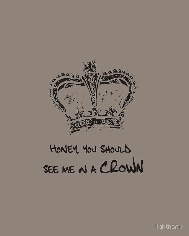 You should see me in a Crown обои. You should see me in a Crown обложка. You should see me in a Crown текст. Honey you should see me in a Crown.
