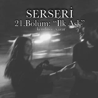Serseri 2 - 21.Bölüm: "İlk Aşk" - Wattpad. 