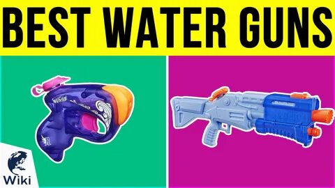 The 10 Best Water Guns.