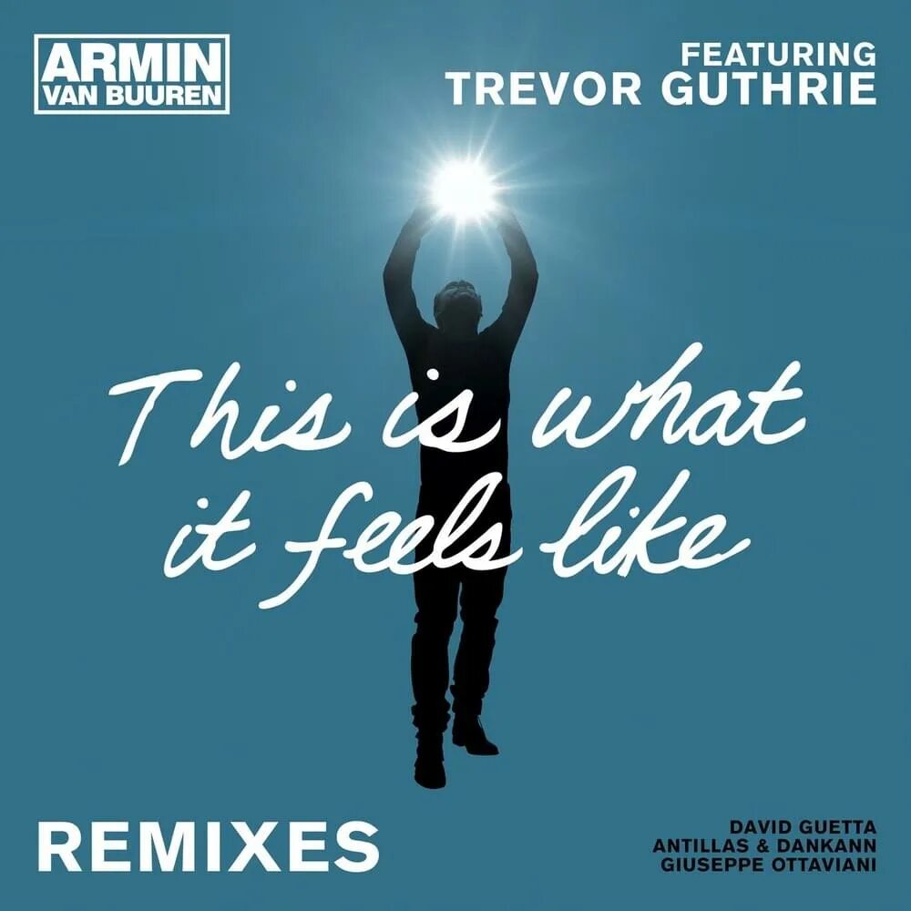 This is what i feels like. Armin van buuren trevor guthrie this is what it feels like. trevor guthrie. armin van buuren ft. this is what it feels like.