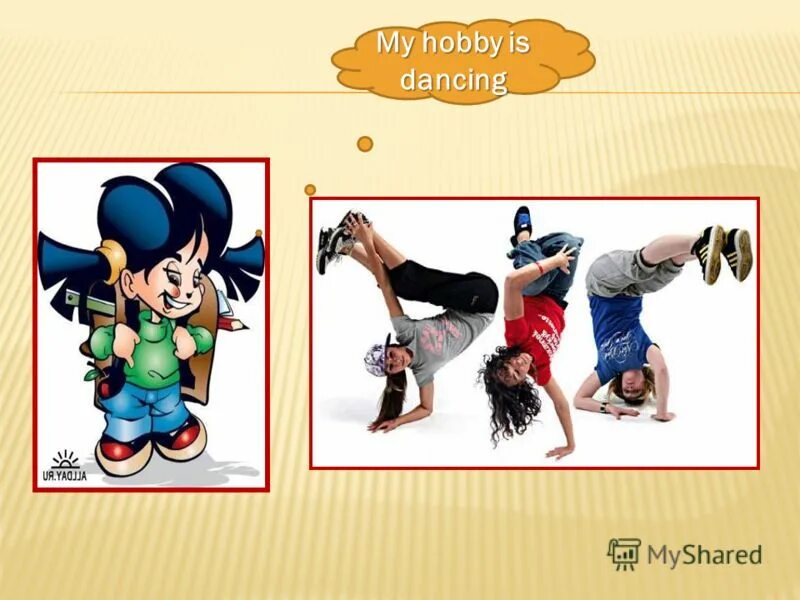 My hobby is dancing