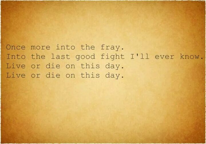 Into the Fray. Once more into the Fray into the last good Fight i'll ever know Live and die on this Day перевод. Once more. Once more into that Fray. Once more to see you