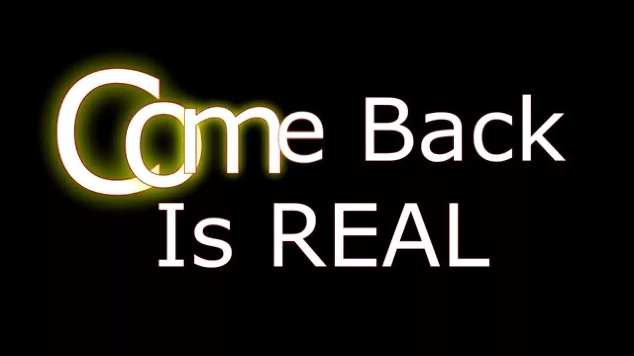 Your come in back. Come back to reality. Comeback is real. Come back. Come back to reality фраза.