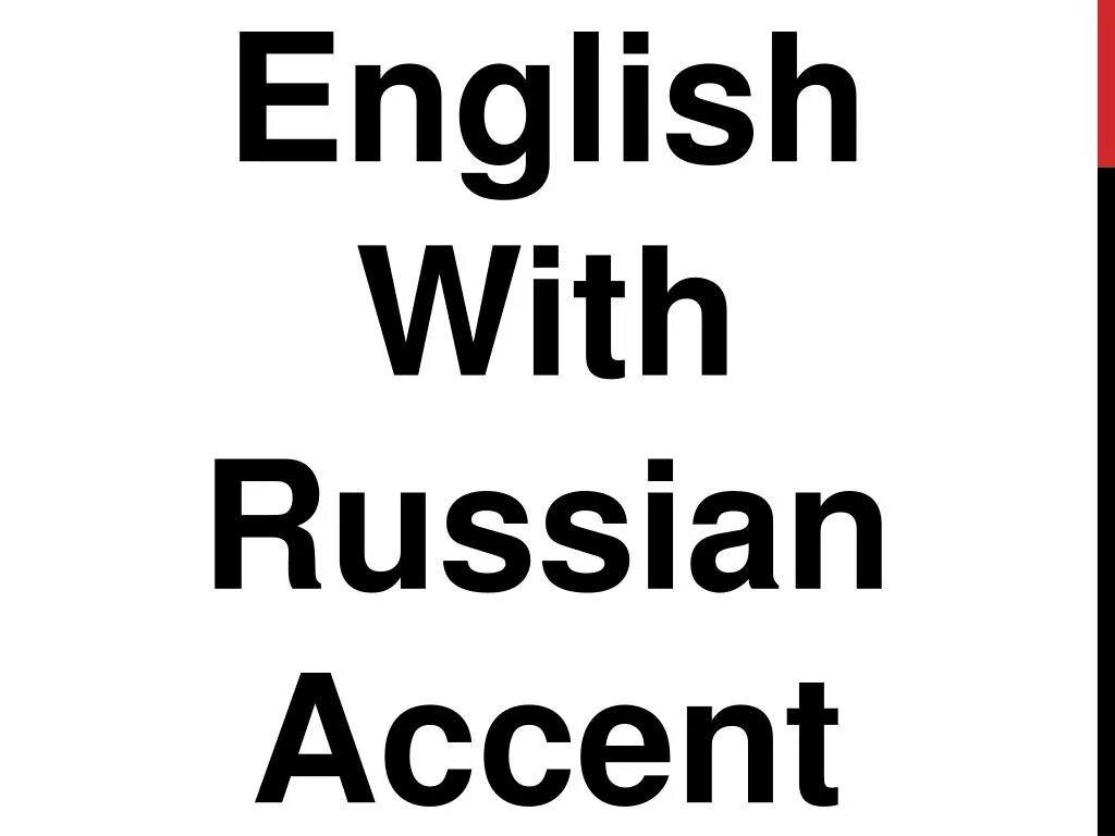 Russian Accent in English. English Accents. This is Russian Accent. Liberian Accent English. Russia is strong