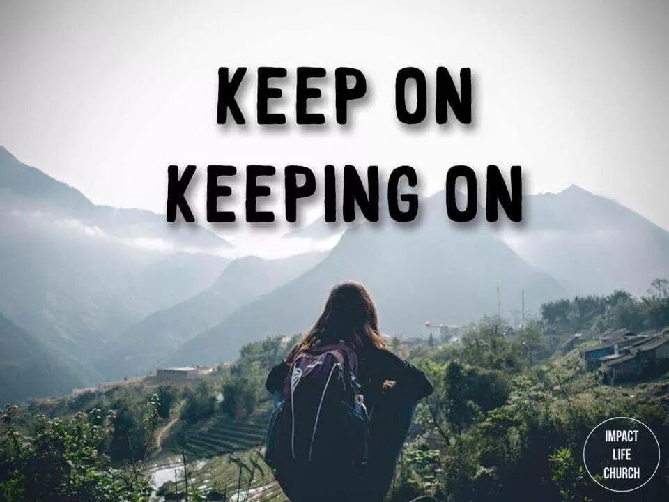 Keep move on. Keep on. keep on keeping on on под. keep on keeping on. keep on moving kastuvas, emie.