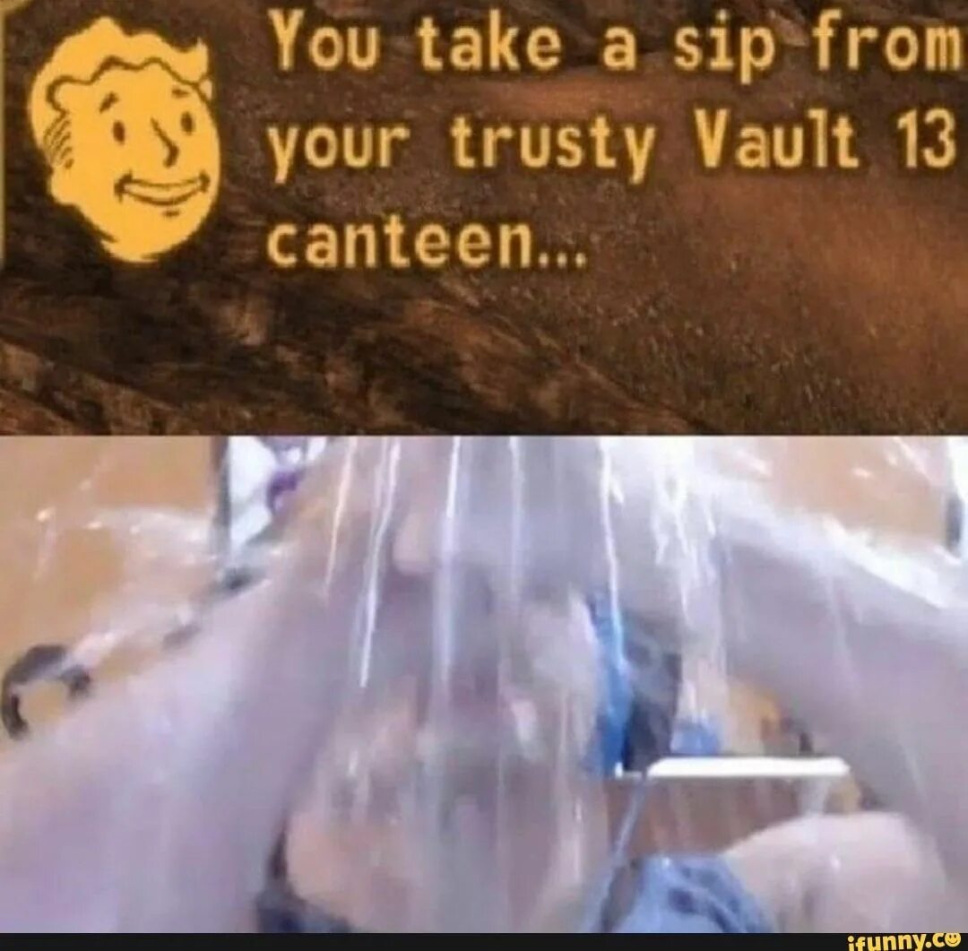 Фф a sip. You take a sip from your trusty vault 13 canteen. vault 13 canteen fallout 4. vault 13 canteen. you.take sip.vault 13.