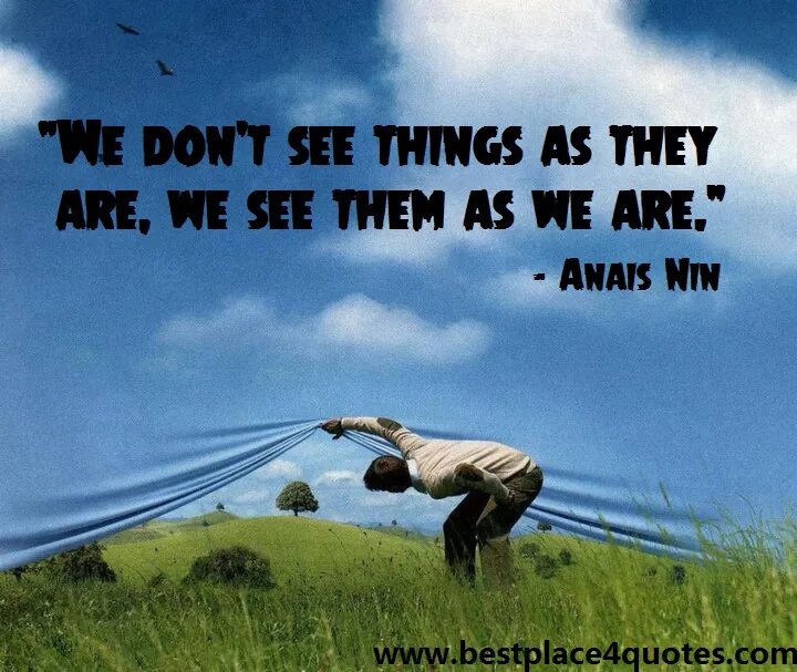 Don t see me. We see things as we are. We don't see things as they are we see things as we are. See we. We do not see things as they.