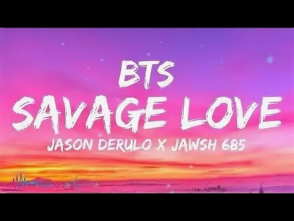 Bts savage. БТС Savage Love. Sevij Love BTS. Jawsh 685, Jason Derulo, BTS. Savage Love Jawsh 685 Jason Derulo BTS.