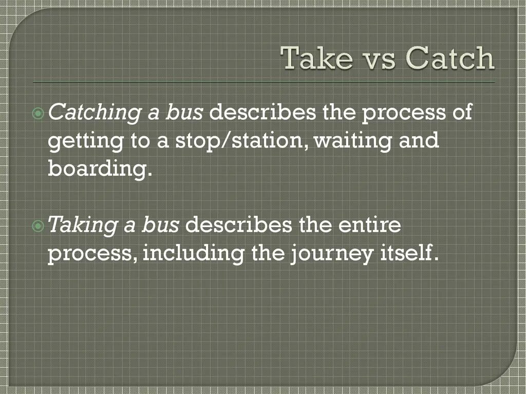 Catching bus перевод. Take catch разница. catch catches правило. catch a bus take a bus разница. to take to catch правило.
