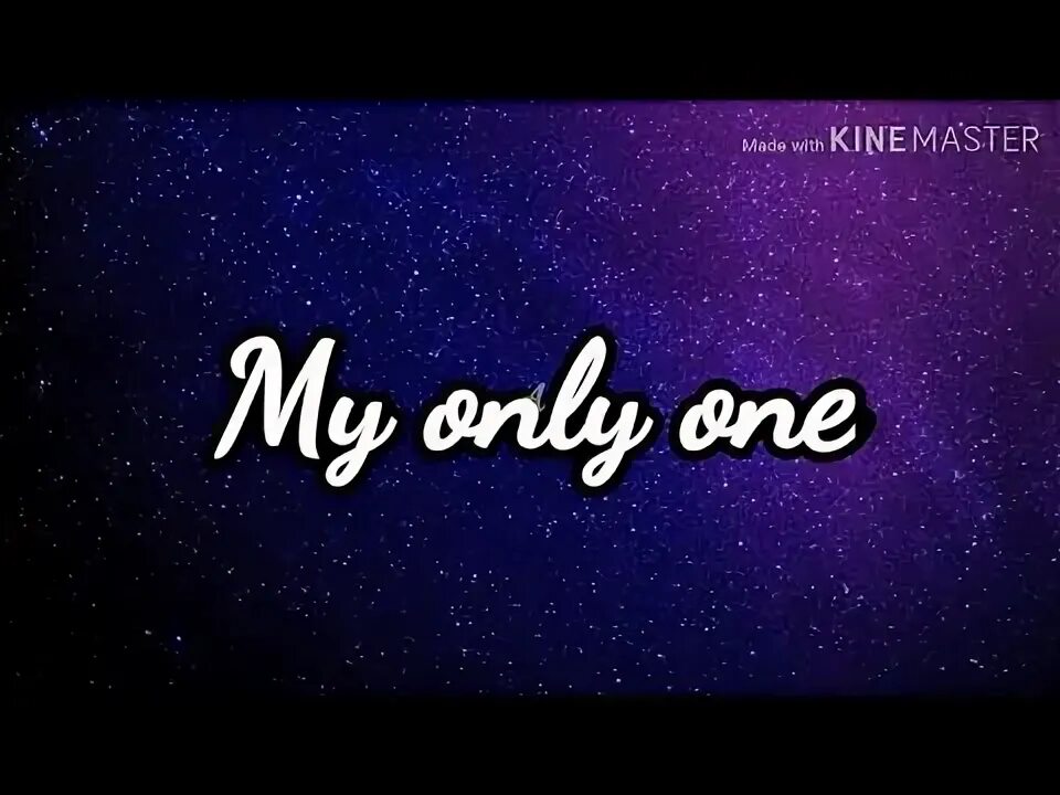 My only one. My only one