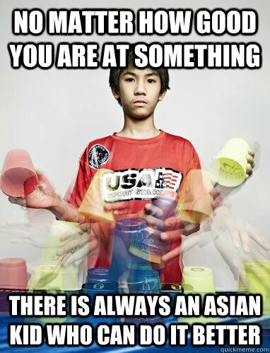 No matter how you look at it Asian ass is. Always there is an Asian child who does this better than you.