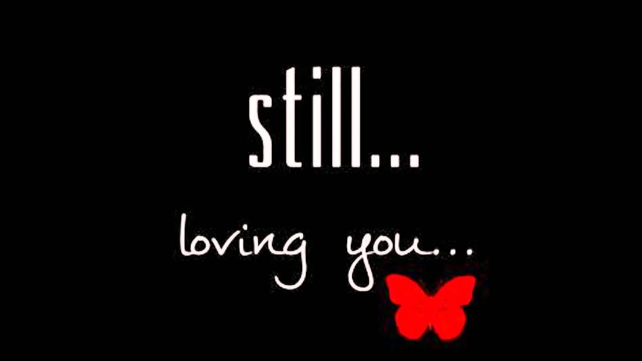 Still Love you. I still loving you. I am still loving you. Картинки still loving you.