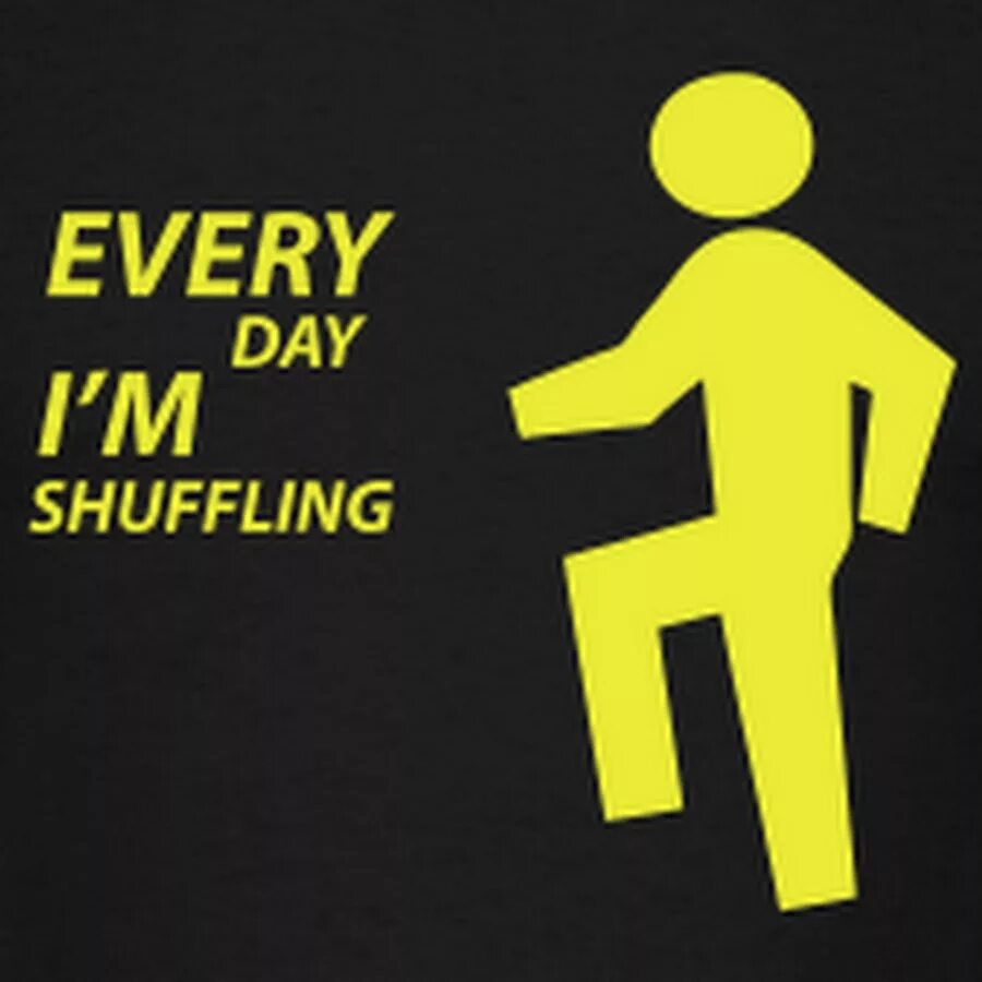 Everyday shuffling. Everyday im shuffling. Every Day i shuffling. LMFAO everyday i'm shuffling. Im shuffle