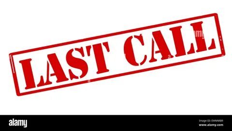 Last call before