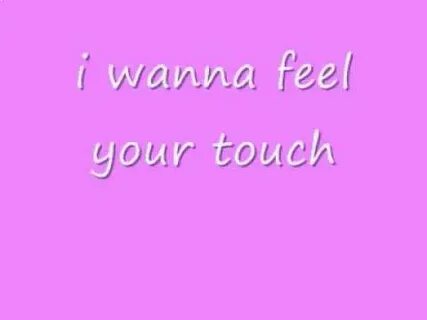 I wanna touch you