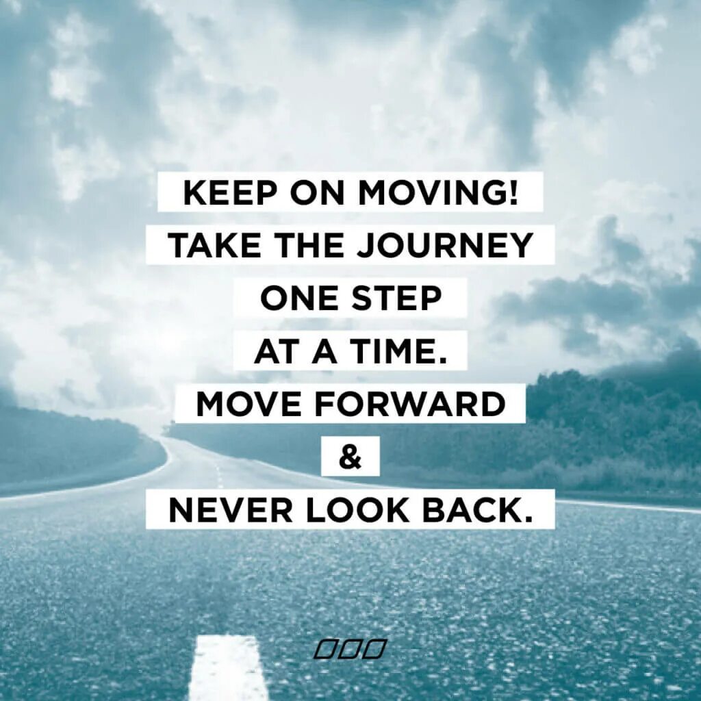 Keep moving forward. Move on перевод. Keep motivated. Looking back moving on.