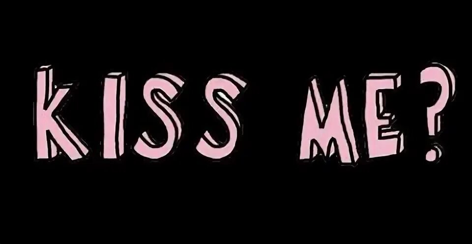 Кис ми кис ми тик ток. Kiss me надпись. надпись kiss kiss. кис ми кис ми. красивая надпись kiss me.