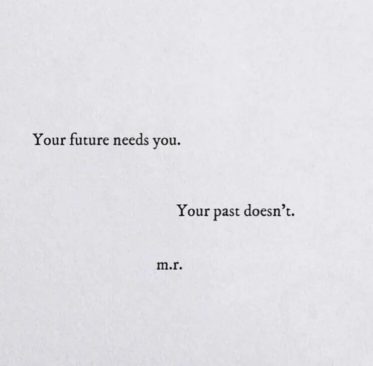 Need this in my life. Your Future needs you. Quotes about past. Your Future needs you your past doesn't.