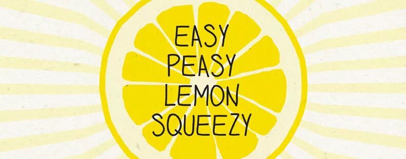 Easy Peasy. ИЗИ пизи Лемон. Peasy Lemon Squeezy. Easy Peasy Lemon Squeezy идиома. Easy squeezy