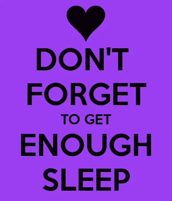 Getting enough sleep. Enough sleep. don`t sleep enough. enough. get enough sleep.