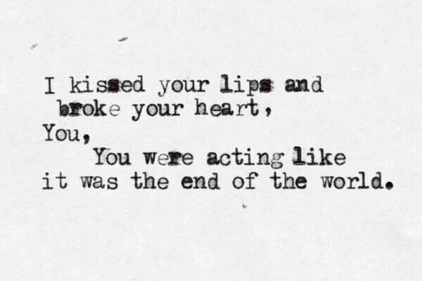 Your world текст. Kiss your Lips песня. Текст песни u2 one. End of the World quotes. Песня broke your Heart.