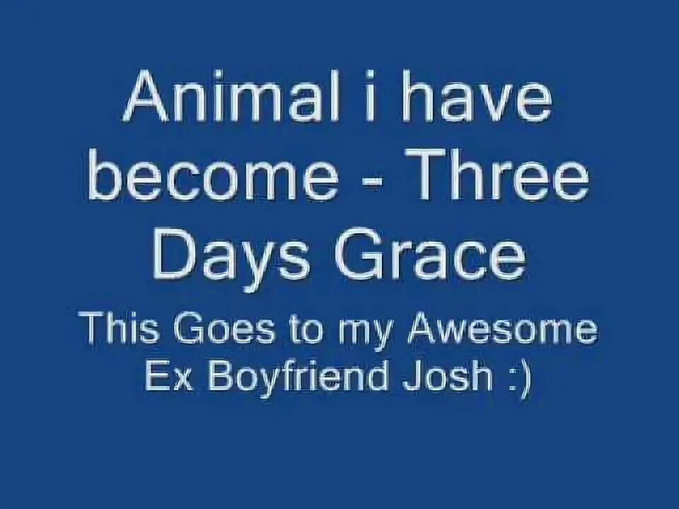 Animal i have become three. Animal i have become three