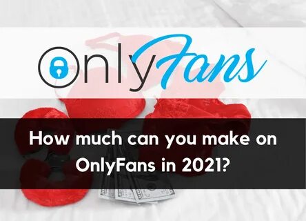 How much loney can tou make on onlyfans