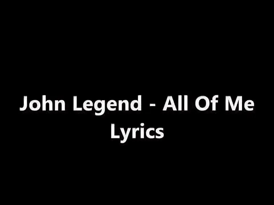 John legend all of me текст. John legend - all of me (lyrics). all of me lyrics.