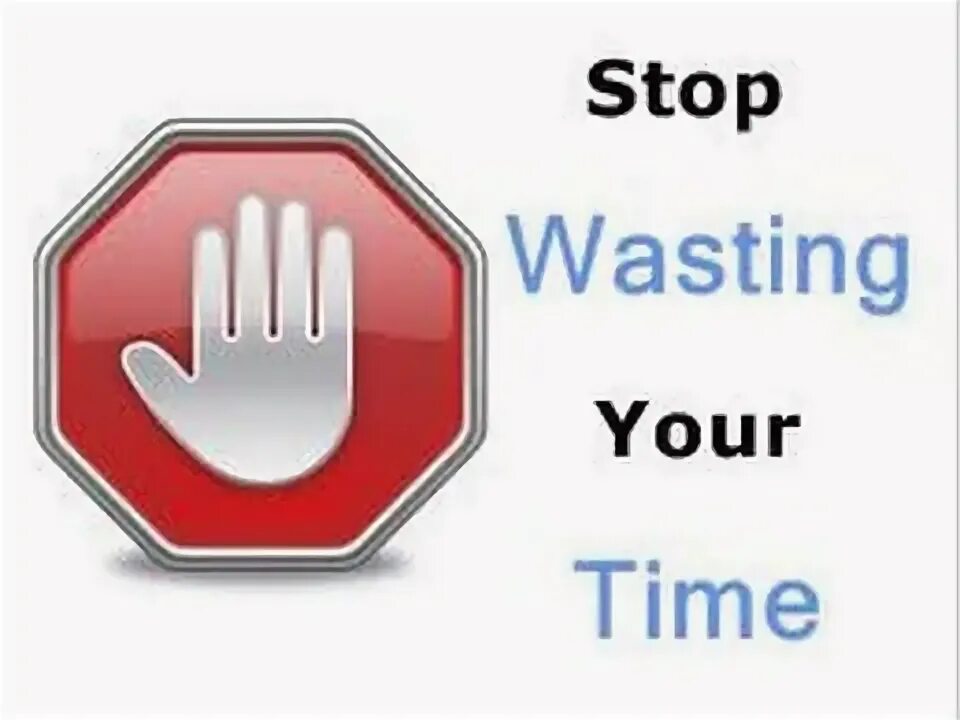 Stop wasting time