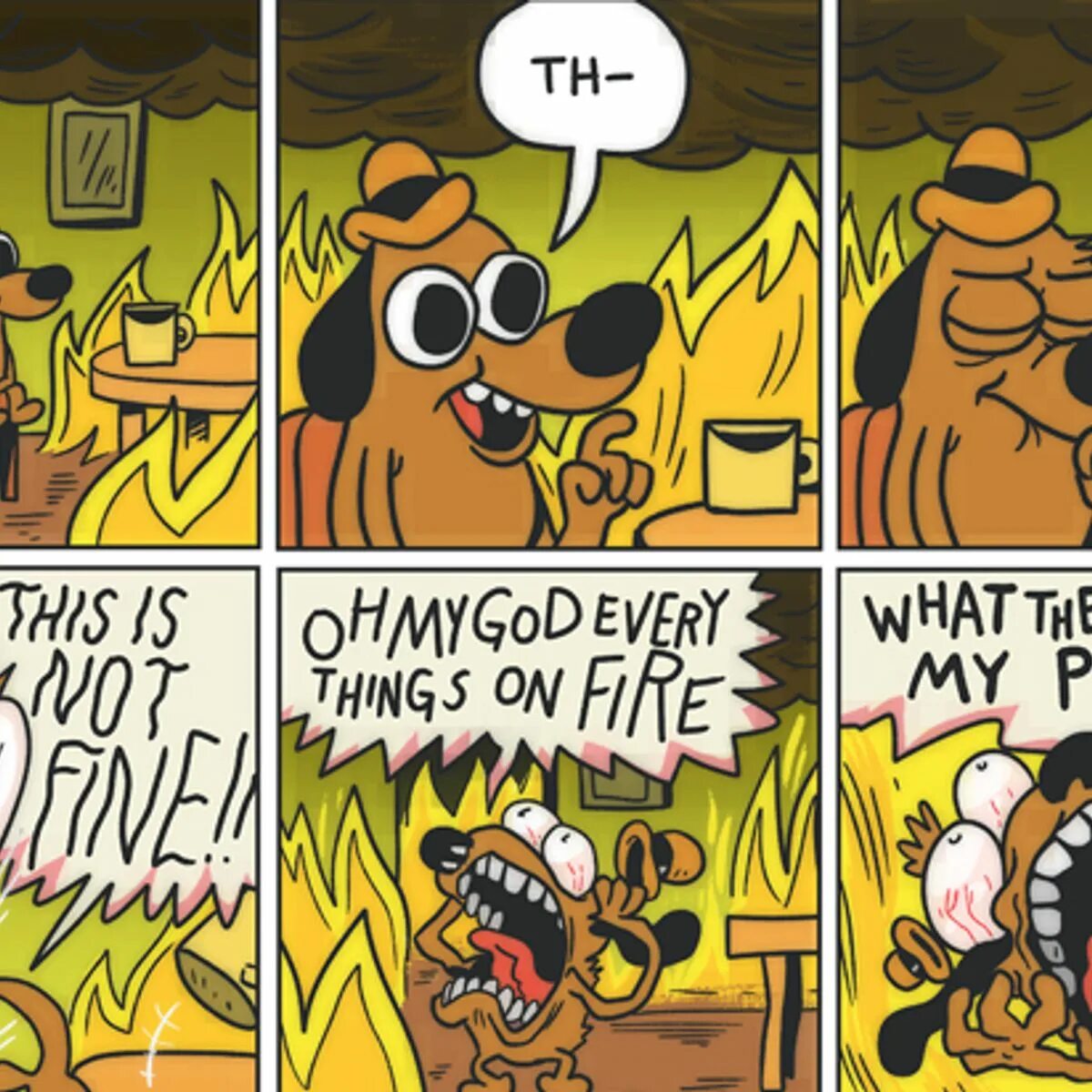 Everything is fine with me. Dog on fire. everything is fine.