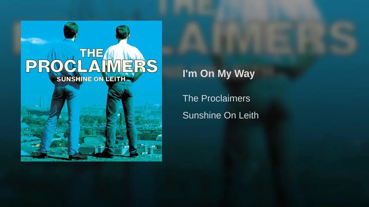 I making my way home. The proclaimers 500 miles. i&#039;m on my way the proclaimers. i&#039;m gonna be 500 miles. the proclaimers sunshine on leith.